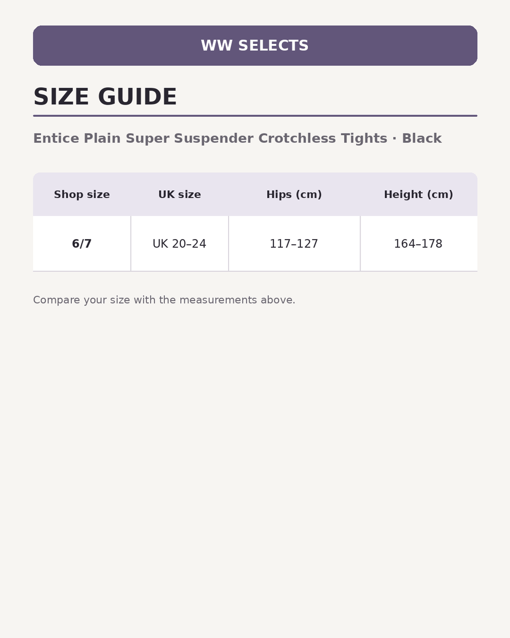 WW Selects size guide for Entice Plain Super Suspender Crotchless Tights | Black